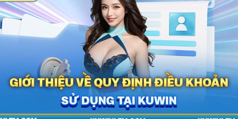 Sơ lược về điều khoản sử dụng tại Kuwin